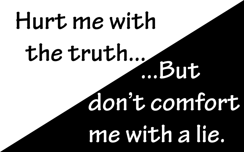 clipart saying Hurt me with the truth but don't comfort me with a lie, shared for The truth about being trusted.